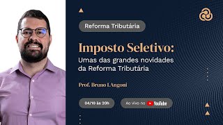 Imposto Seletivo Uma das Grandes Novidades da Reforma Tributária 04102024 [upl. by Bat837]