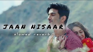 JAAN NISAAR Arijit Singh slowed reverb [upl. by Gabi]