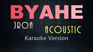 BYAHE  Jroa ACOUSTIC KARAOKE VERSION [upl. by Irrot]