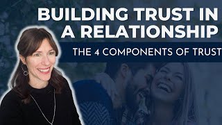 Building Trust in a Relationship The 4 Components of Trust [upl. by Ratcliff]