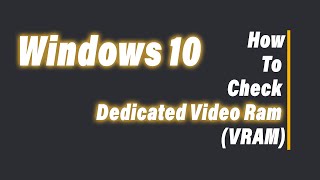 How to Check Dedicated Video RAM VRAM in Windows 10  Virtual Comrade [upl. by Yleek]