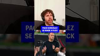 PACO GONZÁLEZ SE RINDE A HANSI FLICK [upl. by Alcot]