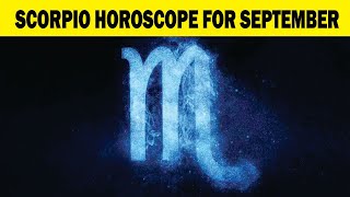 SCORPIO HOROSCOPE for the MONTH of SEPTEMBER [upl. by Hung]