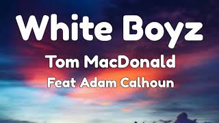 Whiteboyz Tom MacDonald feat Adam Calhoun Lyrics [upl. by Akehsal357]