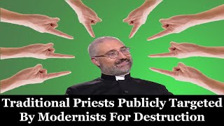 Traditional Priests Publicly Targeted By Modernists For Destruction [upl. by Woodley]