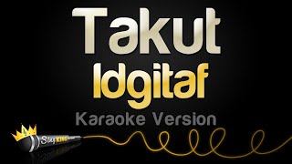 Idgitaf  Takut Karaoke Version [upl. by Ingham598]