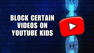 How to Block Certain Videos on YouTube Kids [upl. by Enoj]