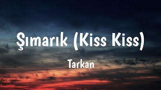 Şımarık Kiss Kiss  Tarkan Lyrics 🎵 [upl. by Skerl]