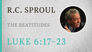 The Beatitudes Luke 61723 — A Sermon by RC Sproul [upl. by Stuckey]