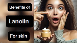 Benefits of Lanolin for skin  let’s talk skincare [upl. by Kerby97]