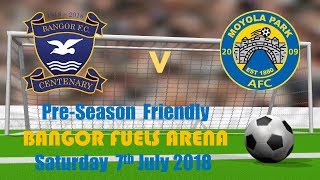 Bangor FC v Moyola Park FC PreSeason Friendly [upl. by Robinson]