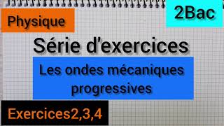 les ondes mécaniques progressives  série dexercices  Ex 234 2Bac الثانية بكالوريا [upl. by Nylkoorb415]