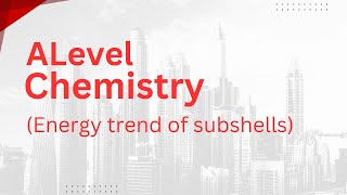 Alevel Chemistry  Energy Trend of Subshells [upl. by Kjersti947]