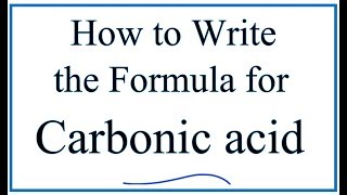 Writing the Formula for Carbonic Acid [upl. by Magulac]