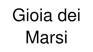 How to Pronounce Gioia dei Marsi Italy [upl. by Juliane]