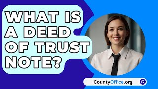 What Is a Deed of Trust Note  CountyOfficeorg [upl. by Geanine]