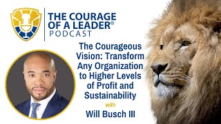 Courageous Vision Transform Any Organization to Higher Levels of Sustainability  Will Busch III [upl. by Nayt]