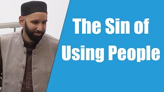 The Sin of Using People  Dr Omar Suleiman [upl. by Edison]