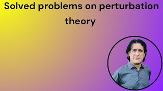 Solved problems perturbation theory lecture 37 [upl. by Moreta877]