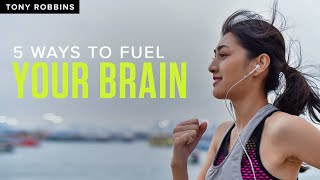 5 Ways to Fuel Your Brain  Tony Robbins [upl. by Mcgraw]