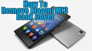 Remove Xiaomi MI3 back cover [upl. by Patrich]