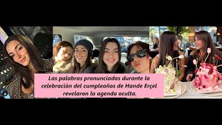 Las palabras pronunciadas durante la celebración del cumpleaños de Hande revelaron la agenda oculta [upl. by Nyssa910]