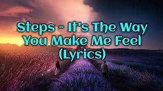 Steps  Its The Way You Make Me Feel Lyrics [upl. by Ycal]