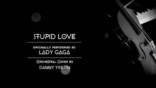 Lady Gaga  Stupid Love orchestral cover by Danny Yxilon [upl. by Polito]