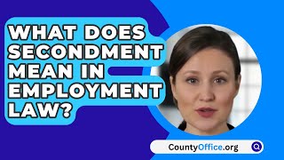 What Does Secondment Mean In Employment Law  CountyOfficeorg [upl. by Aicat]