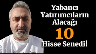 Yabancı Yatırımcının Alım Yapacağı 10 Hisse Senedi [upl. by Rep]