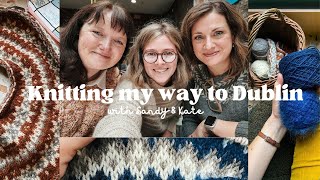 Knitting my way to Dublin and back  knitting vlog with Sandy amp Kate [upl. by Kcirej338]