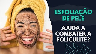 ESFOLIAR a pele ajuda a COMBATER A FOLICULITE SAIBA [upl. by Hendrix]