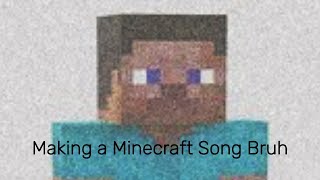 MAKING A MINECRAFT SONG 🥳 Its terrible [upl. by Tallulah927]