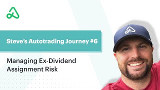 Steves Autotrading Journey 6 Managing ExDividend Assignment Risk [upl. by Delija]