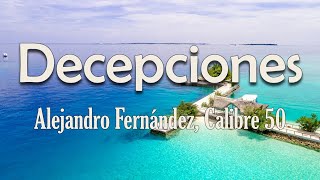 Alejandro Fernández Calibre 50  Decepciones Letra  Solo ruinas de un noble corazón [upl. by Prudhoe]