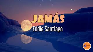 JAMÁS Eddie SantiagoLetra Salsa Cali [upl. by Opportuna]