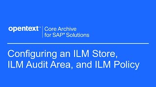 Configuring an ILM Store ILM Audit Area and ILM Policy  OpenText Core Archive for SAP Solutions [upl. by Eecal]