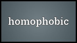 Homophobic Meaning [upl. by Anitnamaid]