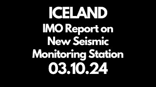 ICELAND IMO Report on New Seismic Monitoring Station 03 10 24 [upl. by Faxun151]