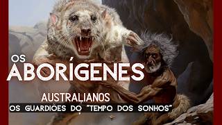 Aborígenes australianos As origens dos guardiões do Tempo dos Sonhos [upl. by Sirref]