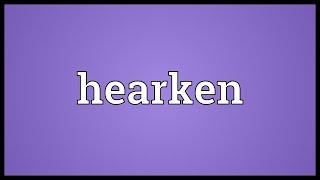 Hearken Meaning [upl. by Adlesirc]