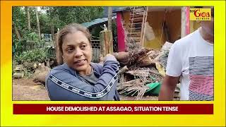 HOUSE DEMOLISHED AT ASSAGAO SITUATION TENSE  22 JUNE 2024  MY GOA NETWORK [upl. by Adnotal]