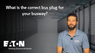 What is the correct bus plug for your busway Eaton explains [upl. by Tallula783]