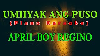 UMIIYAK ANG PUSO BY APRIL BOY REGINO  PIANO KARAOKE [upl. by Naitsirhk]