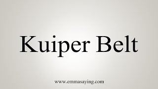 How To Say Kuiper Belt [upl. by Limhaj449]