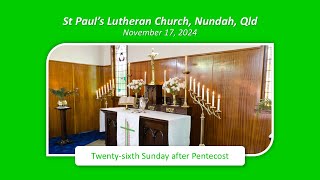 Twentysixth Sunday after Pentecost 17 November 2024  St Pauls Lutheran Nundah [upl. by Haseena]