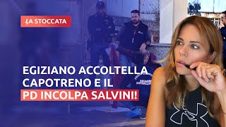 EGIZIANO ACCOLTELLA CAPOTRENO E IL PD INCOLPA SALVINI [upl. by Aliuqa53]