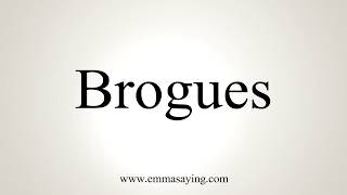 How To Pronounce Brogues [upl. by Ehttam615]