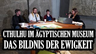 Cthulhu Das Bildnis der Ewigkeit Pen and Paper live aus dem Museum Ägyptischer Kunst [upl. by Lethia897]