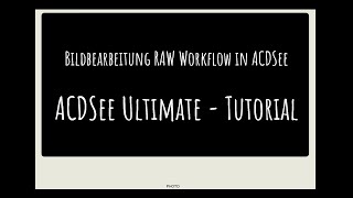 Tutorial Bildbearbeitung ACDSee Ultimate  Mein Workflow zur RAW Bearbeitung im Entwickeln Modus [upl. by Ayenat19]